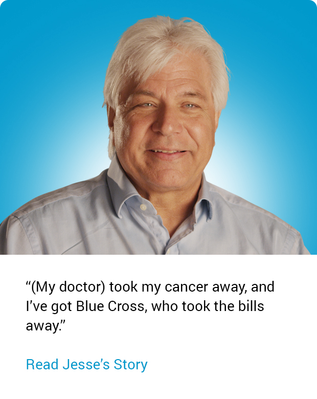 "(My doctor) too my cancer away, and I've got Blue Cross, who took the bills away." Jesse's Story